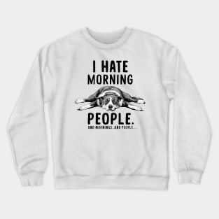 I HATE MORNING PEOPLE AND MORNINGS…AND PEOPLE Crewneck Sweatshirt